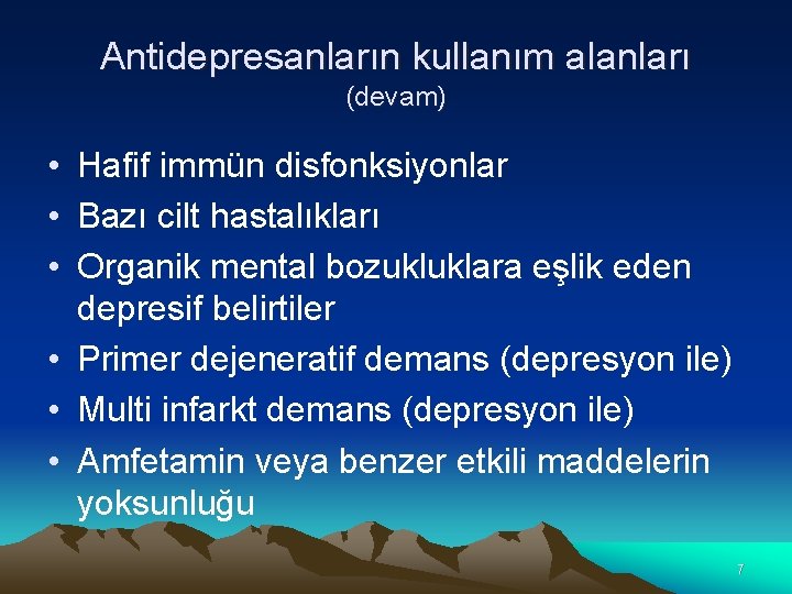 Antidepresanların kullanım alanları (devam) • Hafif immün disfonksiyonlar • Bazı cilt hastalıkları • Organik