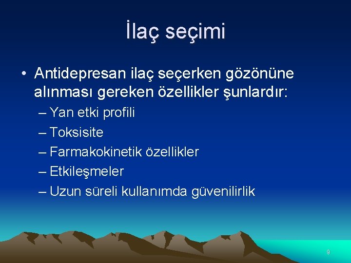 İlaç seçimi • Antidepresan ilaç seçerken gözönüne alınması gereken özellikler şunlardır: – Yan etki