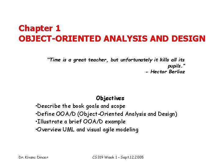 Chapter 1 OBJECT-ORIENTED ANALYSIS AND DESIGN “Time is a great teacher, but unfortunately it