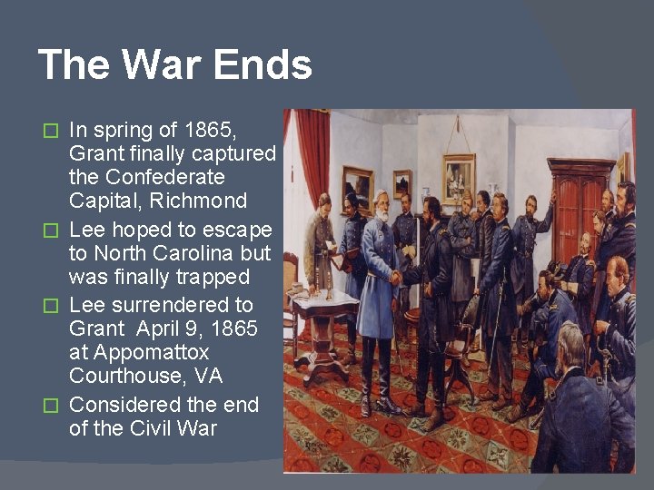 The War Ends In spring of 1865, Grant finally captured the Confederate Capital, Richmond