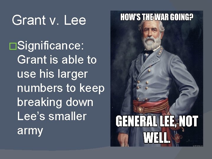 Grant v. Lee �Significance: Grant is able to use his larger numbers to keep