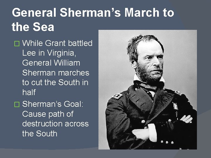 General Sherman’s March to the Sea While Grant battled Lee in Virginia, General William