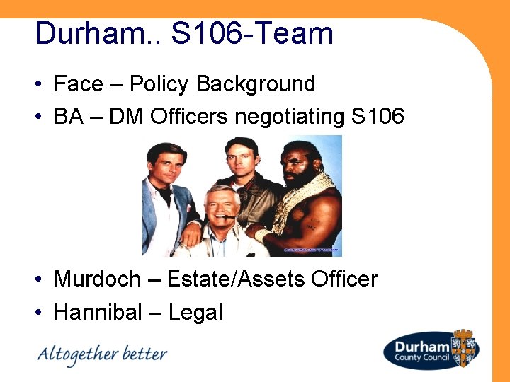 Durham. . S 106 -Team • Face – Policy Background • BA – DM