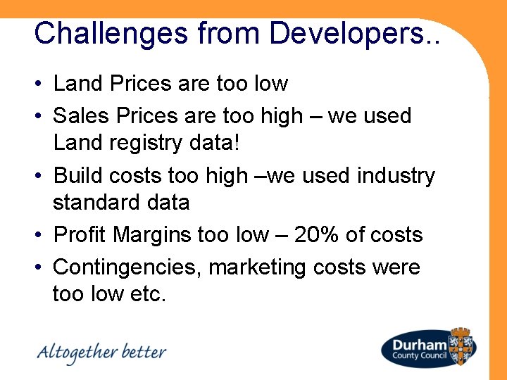 Challenges from Developers. . • Land Prices are too low • Sales Prices are