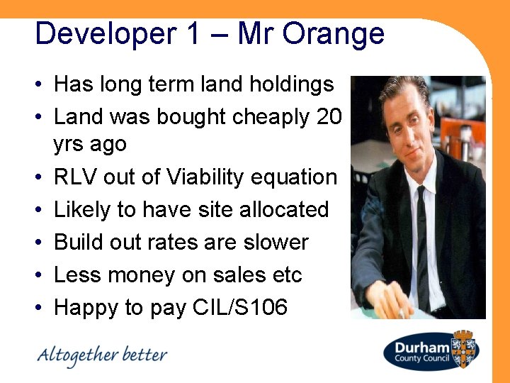 Developer 1 – Mr Orange • Has long term land holdings • Land was