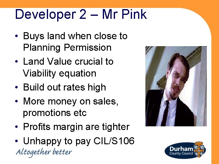 Developer 2 – Mr Pink • Buys land when close to Planning Permission •