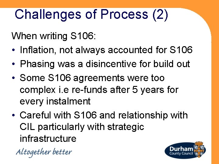 Challenges of Process (2) When writing S 106: • Inflation, not always accounted for