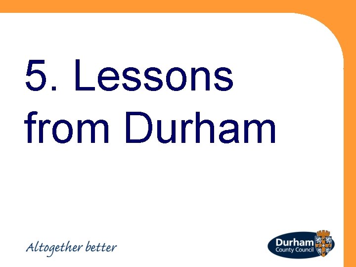5. Lessons from Durham 