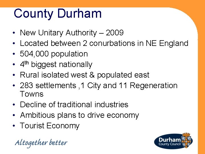 County Durham • • • New Unitary Authority – 2009 Located between 2 conurbations