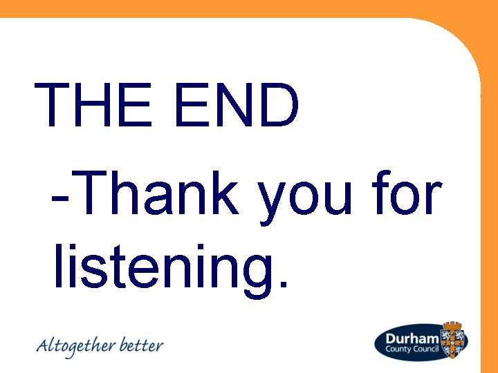 THE END -Thank you for listening. 
