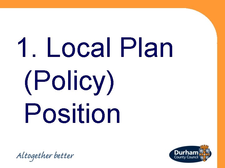 1. Local Plan (Policy) Position 
