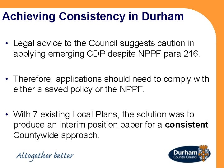 Achieving Consistency in Durham • Legal advice to the Council suggests caution in applying