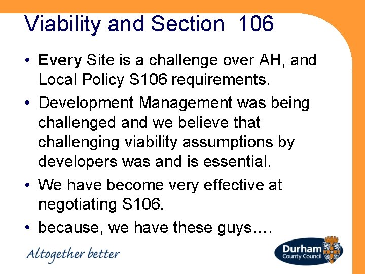 Viability and Section 106 • Every Site is a challenge over AH, and Local