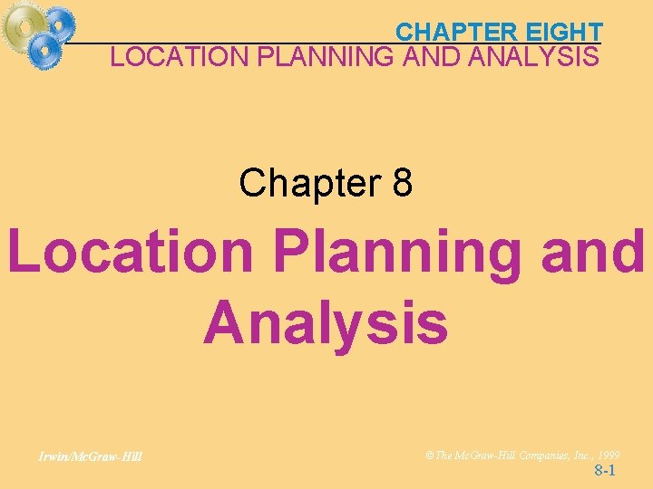 CHAPTER EIGHT LOCATION PLANNING AND ANALYSIS Chapter 8 Location Planning and Analysis Irwin/Mc. Graw-Hill CHAPTER EIGHT LOCATION PLANNING AND ANALYSIS Chapter 8 Location Planning and Analysis Irwin/Mc. Graw-Hill