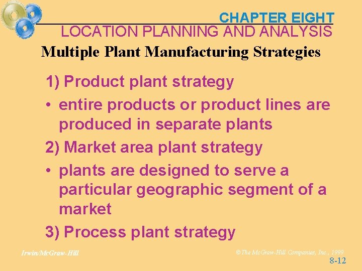 CHAPTER EIGHT LOCATION PLANNING AND ANALYSIS Multiple Plant Manufacturing Strategies 1) Product plant strategy CHAPTER EIGHT LOCATION PLANNING AND ANALYSIS Multiple Plant Manufacturing Strategies 1) Product plant strategy