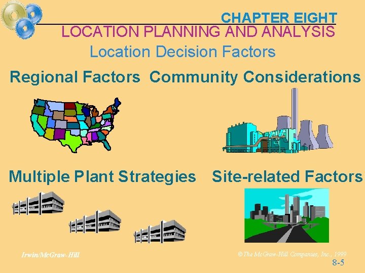 CHAPTER EIGHT LOCATION PLANNING AND ANALYSIS Location Decision Factors Regional Factors Community Considerations Multiple CHAPTER EIGHT LOCATION PLANNING AND ANALYSIS Location Decision Factors Regional Factors Community Considerations Multiple