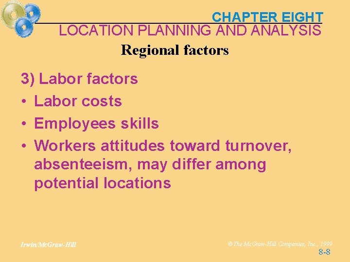 CHAPTER EIGHT LOCATION PLANNING AND ANALYSIS Regional factors 3) Labor factors • Labor costs CHAPTER EIGHT LOCATION PLANNING AND ANALYSIS Regional factors 3) Labor factors • Labor costs