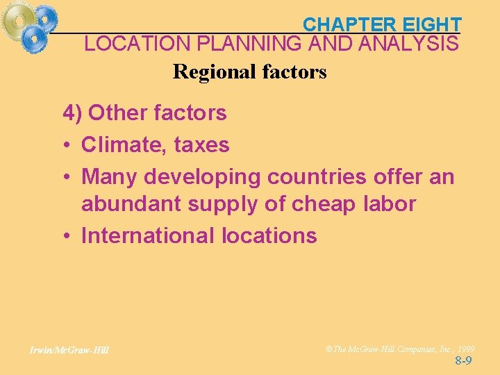 CHAPTER EIGHT LOCATION PLANNING AND ANALYSIS Regional factors 4) Other factors • Climate, taxes CHAPTER EIGHT LOCATION PLANNING AND ANALYSIS Regional factors 4) Other factors • Climate, taxes