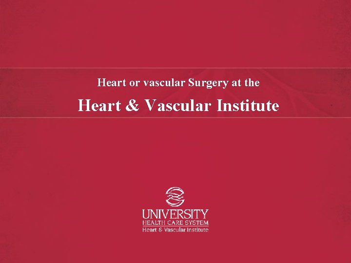 Heart or vascular Surgery at the Heart & Vascular Institute 