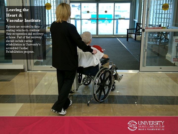 Leaving the Heart & Vascular Institute Patients are escorted to their waiting vehicles to Leaving the Heart & Vascular Institute Patients are escorted to their waiting vehicles to