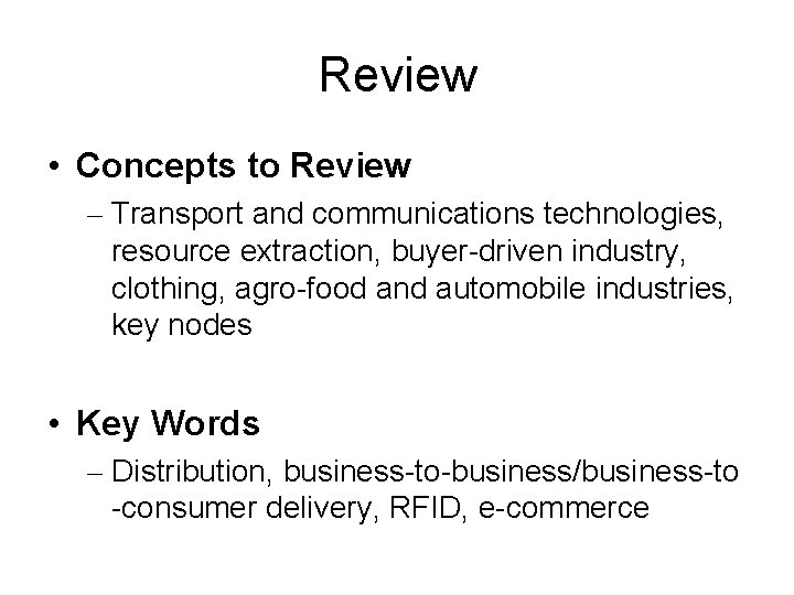 Review • Concepts to Review – Transport and communications technologies, resource extraction, buyer-driven industry,