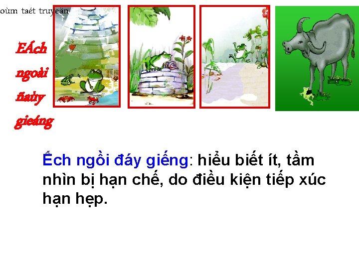 Toùm taét truyeän EÁch ngoài ñaùy gieáng Ếch ngồi đáy giếng: hiểu biết ít, Toùm taét truyeän EÁch ngoài ñaùy gieáng Ếch ngồi đáy giếng: hiểu biết ít,