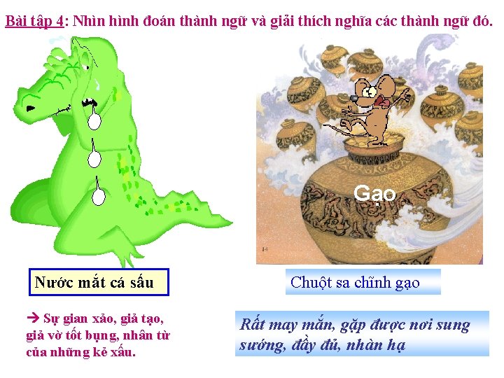 Bài tập 4: Nhìn hình đoán thành ngữ và giải thích nghĩa các thành Bài tập 4: Nhìn hình đoán thành ngữ và giải thích nghĩa các thành