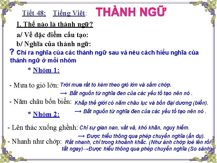 Tiết 48: : Tiếng Việt: I. Thế nào là thành ngữ? a/ Về đặc Tiết 48: : Tiếng Việt: I. Thế nào là thành ngữ? a/ Về đặc