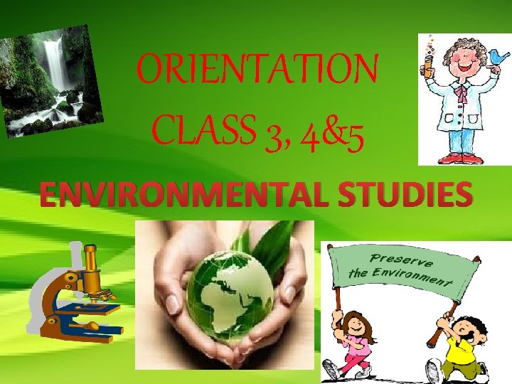 ORIENTATION CLASS 3, 4&5 ENVIRONMENTAL STUDIES 