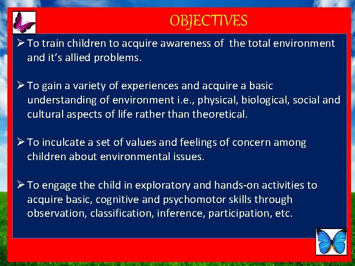 OBJECTIVES Ø To train children to acquire awareness of the total environment and it’s
