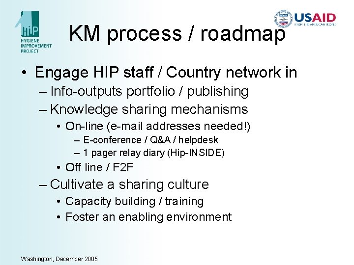 KM process / roadmap • Engage HIP staff / Country network in – Info-outputs