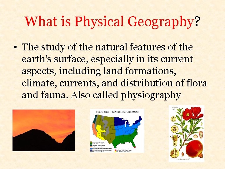 What is Physical Geography? • The study of the natural features of the earth's