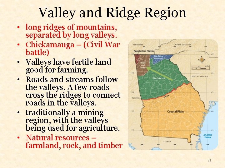 Valley and Ridge Region • long ridges of mountains, separated by long valleys. •