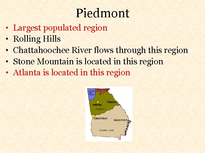 Piedmont • • • Largest populated region Rolling Hills Chattahoochee River flows through this