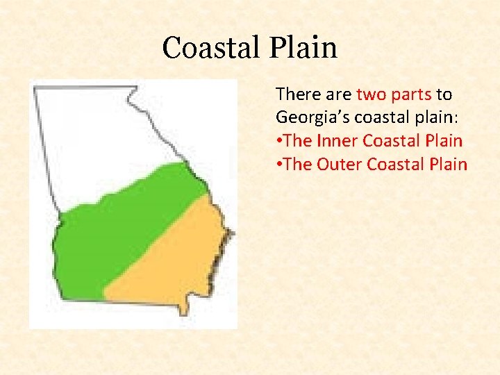 Coastal Plain There are two parts to Georgia’s coastal plain: • The Inner Coastal