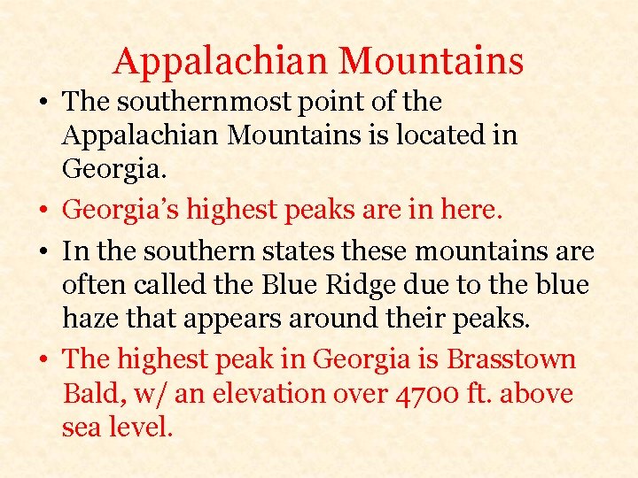 Appalachian Mountains • The southernmost point of the Appalachian Mountains is located in Georgia.