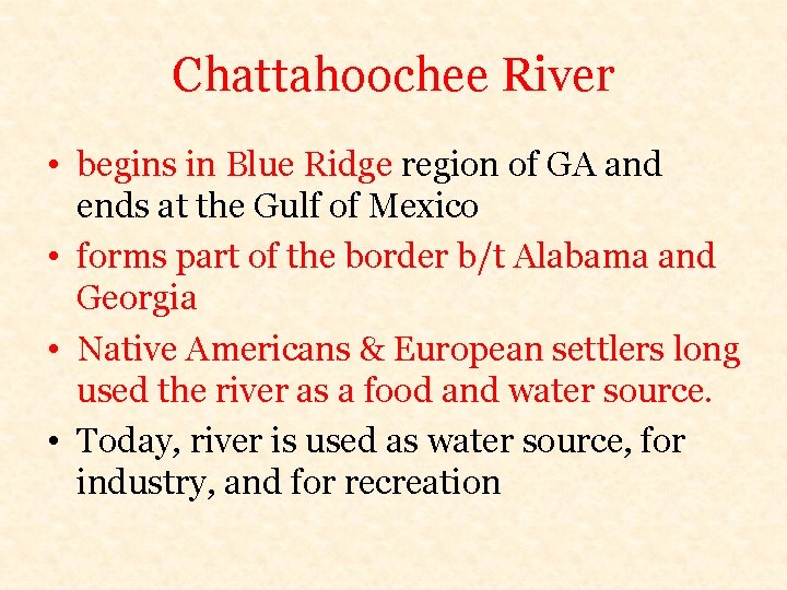 Chattahoochee River • begins in Blue Ridge region of GA and ends at the
