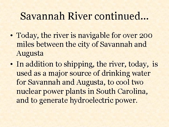Savannah River continued… • Today, the river is navigable for over 200 miles between
