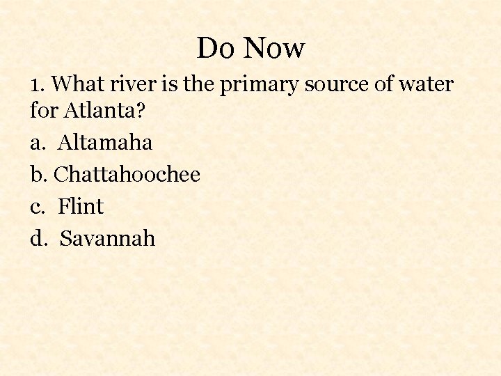 Do Now 1. What river is the primary source of water for Atlanta? a.
