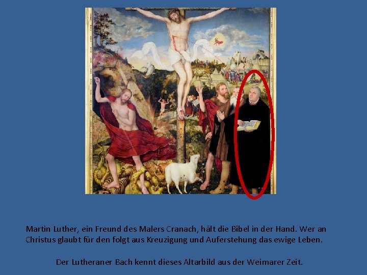 Martin Luther, ein Freund des Malers Cranach, hält die Bibel in der Hand. Wer