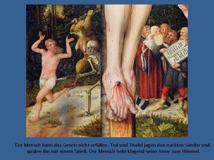 Der Mensch kann das Gesetz nicht erfüllen. Tod und Teufel jagen den nackten Sünder