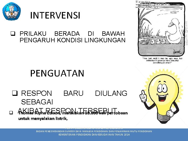 INTERVENSI q PRILAKU BERADA DI BAWAH PENGARUH KONDISI LINGKUNGAN PENGUATAN q RESPON BARU DIULANG