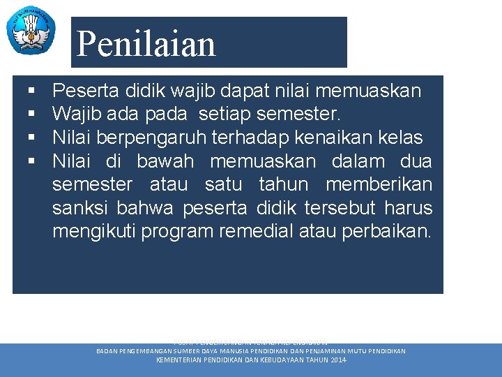 Penilaian § § Peserta didik wajib dapat nilai memuaskan Wajib ada pada setiap semester.