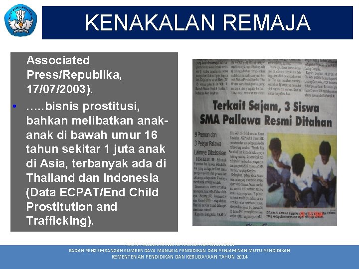 KENAKALAN REMAJA Associated Press/Republika, 17/07/2003). • …. . bisnis prostitusi, bahkan melibatkan anak di