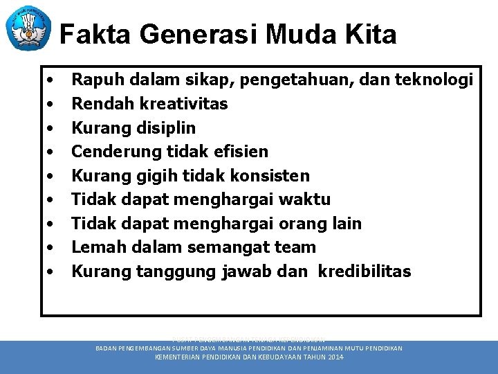 Fakta Generasi Muda Kita • • • Rapuh dalam sikap, pengetahuan, dan teknologi Rendah