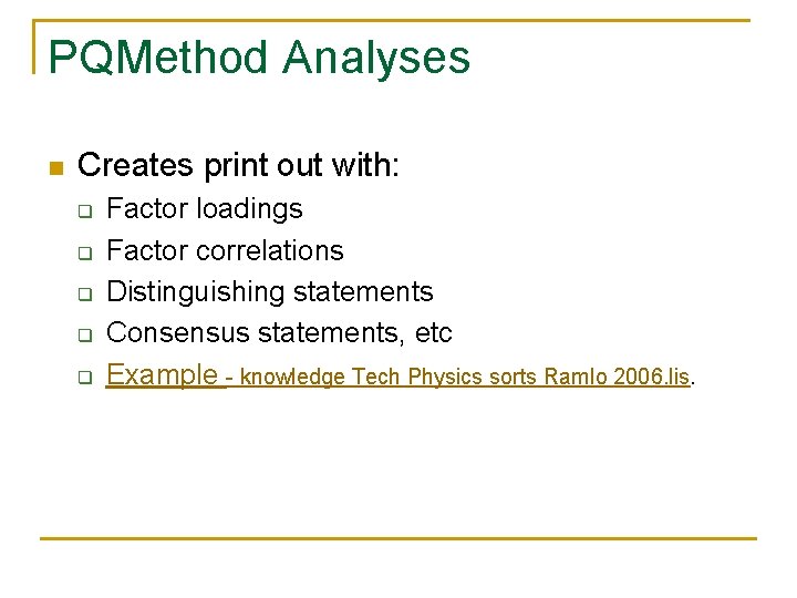 PQMethod Analyses n Creates print out with: q q q Factor loadings Factor correlations