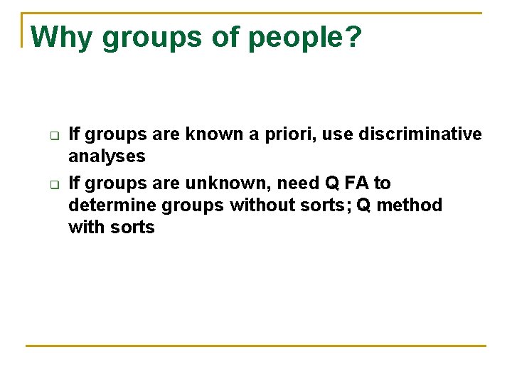 Why groups of people? q q If groups are known a priori, use discriminative