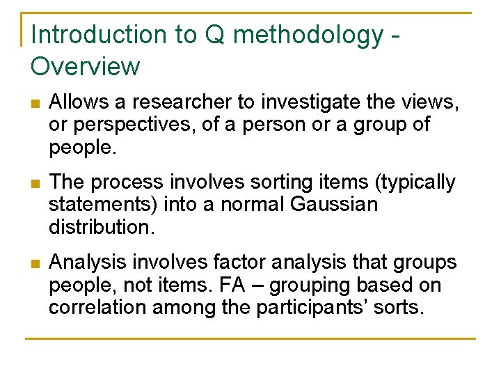 Introduction to Q methodology Overview n Allows a researcher to investigate the views, or