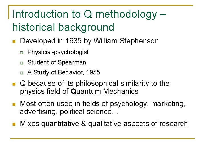 Introduction to Q methodology – historical background n Developed in 1935 by William Stephenson