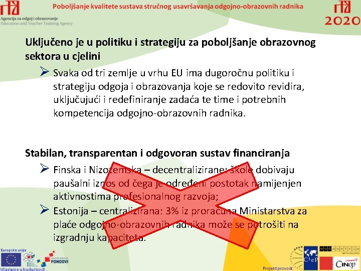 Uključeno je u politiku i strategiju za poboljšanje obrazovnog sektora u cjelini Ø Svaka